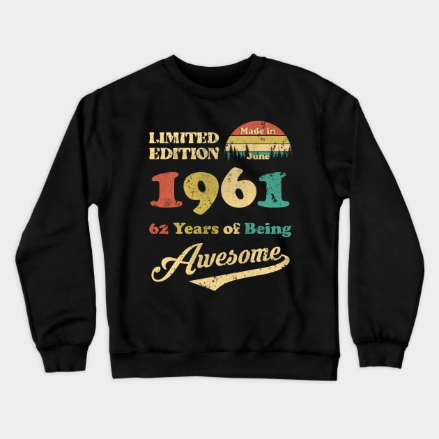 Made In June 1961 62 Years Of Being Awesome Vintage 62nd Birthday Crewneck Sweatshirt by Happy Solstice